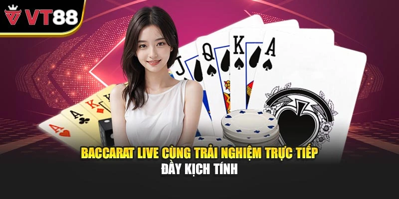 Baccarat live cùng trải nghiệm trực tiếp đầy kịch tính