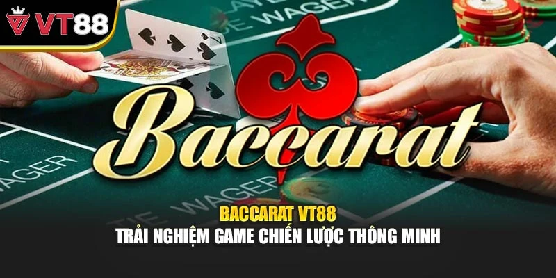 Baccarat Vt88 - Trải Nghiệm Game Chiến Lược Thông Minh