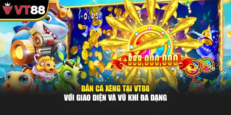 Bắn Cá Xèng Tại VT88 Với Giao Diện Và Vũ Khí Đa Dạng