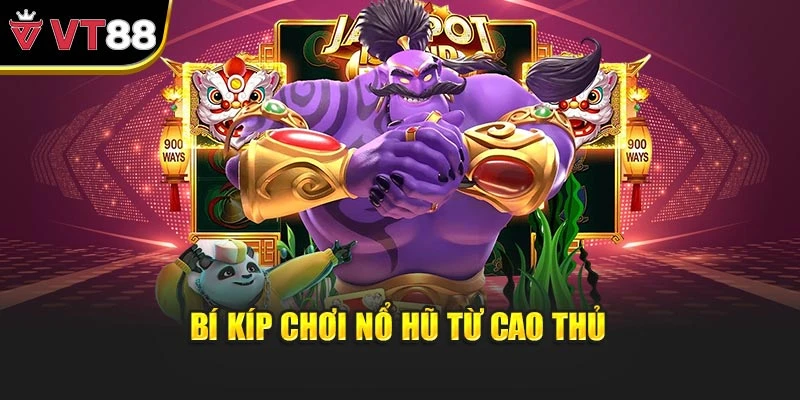 Bí kíp chơi nổ hũ từ cao thủ