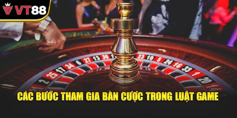Các bước tham gia bàn cược trong luật game
