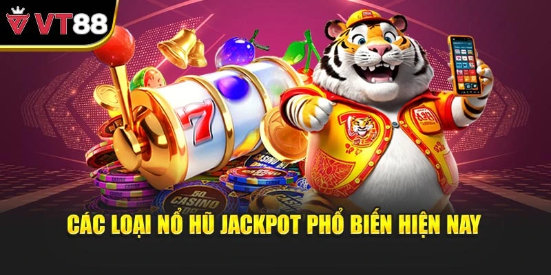 Các loại nổ hũ jackpot phổ biến hiện nay