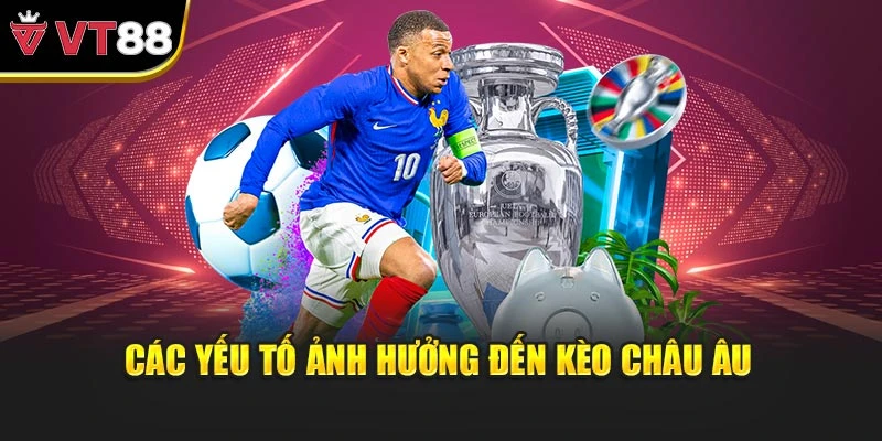 Các yếu tố ảnh hưởng đến kèo châu Âu