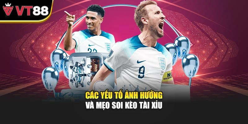 Các yếu tố ảnh hưởng và mẹo soi kèo tài xỉu