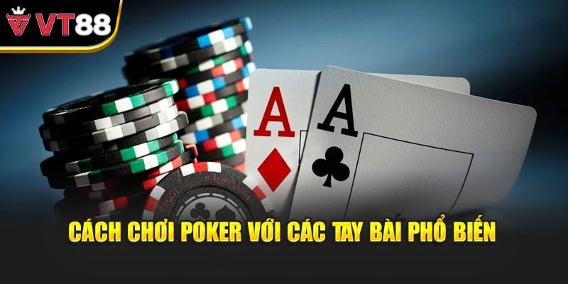 Cách chơi poker với các tay bài phổ biến