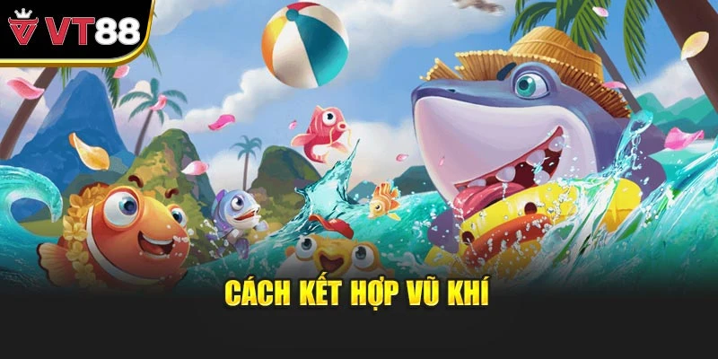Cách kết hợp vũ khí