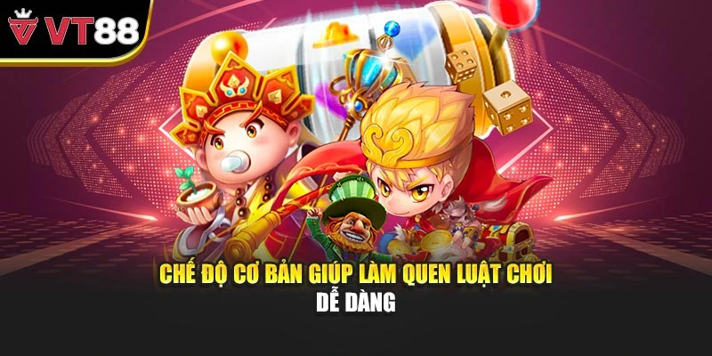 Chế độ cơ bản giúp làm quen luật chơi dễ dàng