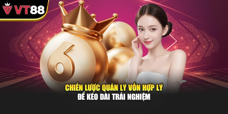 Chiến lược quản lý vốn hợp lý để kéo dài trải nghiệm