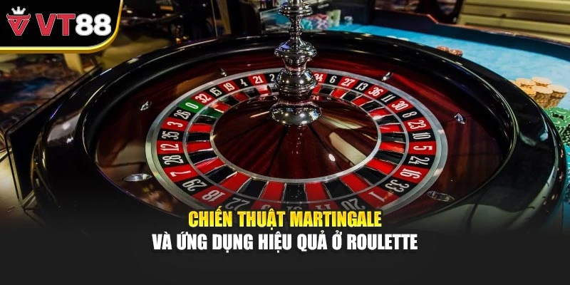 Chiến thuật Martingale và ứng dụng hiệu quả ở Roulette