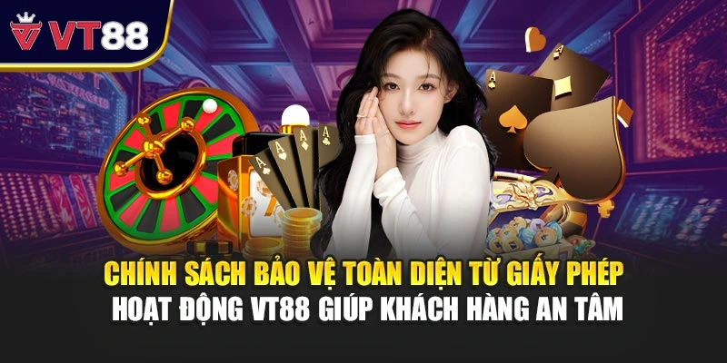 Chính sách bảo vệ toàn diện từ giấy phép hoạt động VT88 giúp khách hàng an tâm