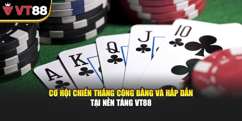 Cơ hội chiến thắng công bằng và hấp dẫn tại nền tảng VT88