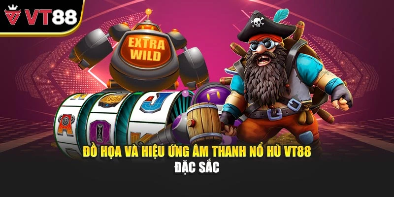 Đồ họa và hiệu ứng âm thanh Nổ hũ VT88 đặc sắc