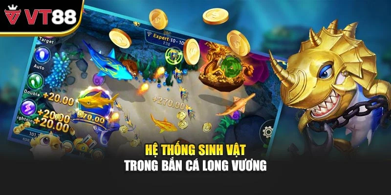 Hệ thống sinh vật trong bắn cá long vương