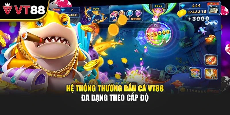 Hệ thống thưởng Bắn cá VT88 đa dạng theo cấp độ