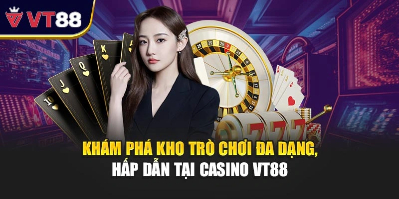 Khám phá kho trò chơi đa dạng, hấp dẫn tại casino VT88