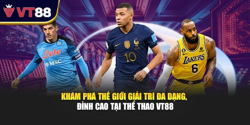 Khám phá thế giới giải trí đa dạng, đỉnh cao tại thể thao VT88
