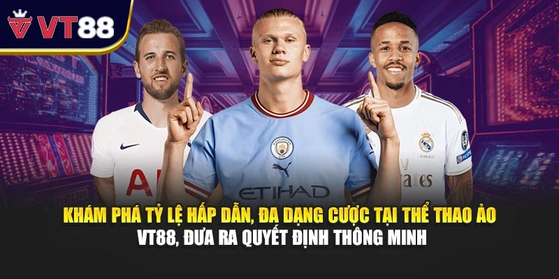 Khám phá tỷ lệ hấp dẫn, đa dạng cược tại thể thao ảo VT88, đưa ra quyết định thông minh