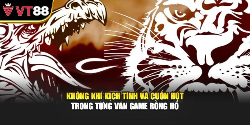 Không khí kịch tính và cuốn hút trong từng ván game Rồng Hổ