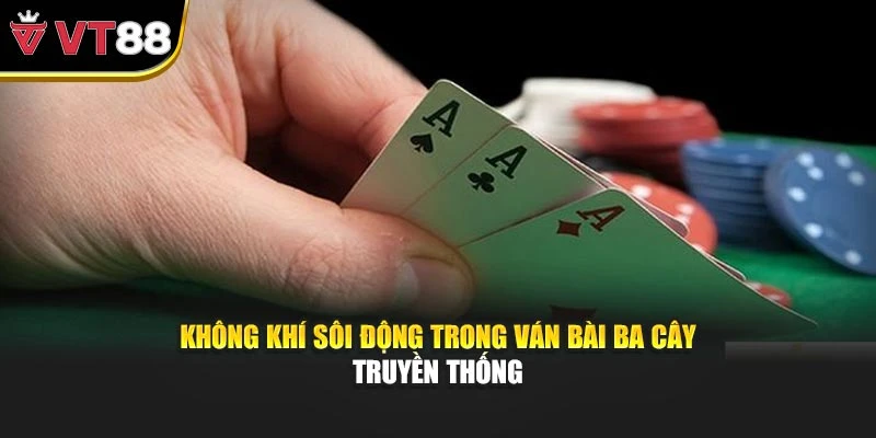 Không khí sôi động trong ván bài ba cây truyền thống