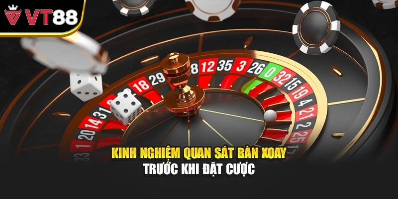 Kinh nghiệm quan sát bàn xoay trước khi đặt cược