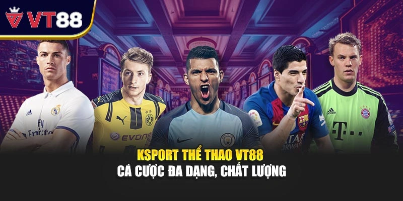 KSport Thể Thao VT88 - Cá Cược Đa Dạng, Chất Lượng