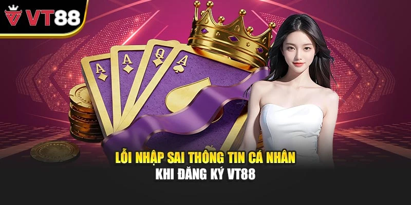 Lỗi nhập sai thông tin cá nhân khi đăng ký VT88