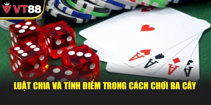 Luật chia và tính điểm trong cách chơi ba cây