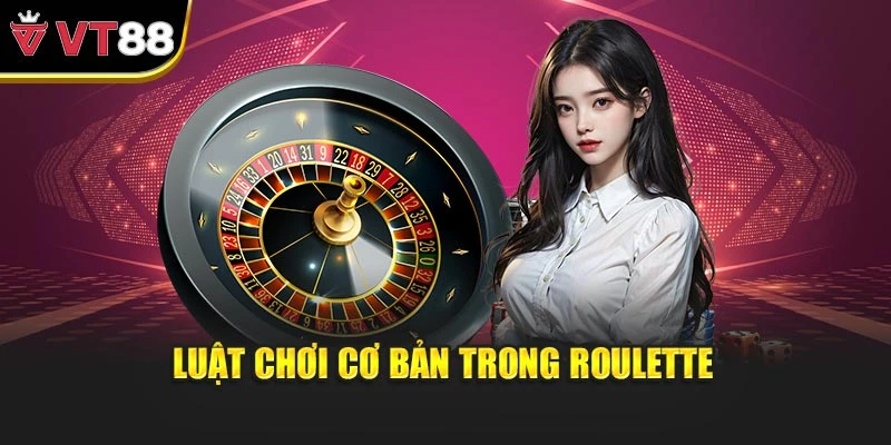 Luật chơi cơ bản trong roulette
