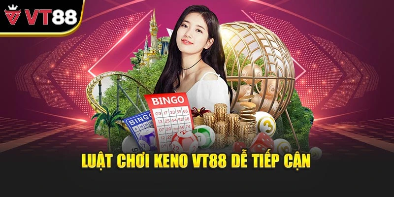 Luật chơi Keno VT88 dễ tiếp cận
