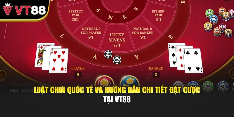 Luật chơi quốc tế và hướng dẫn chi tiết đặt cược tại VT88
