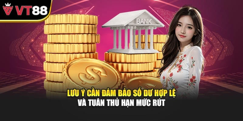 Lưu ý cần đảm bảo số dư hợp lệ và tuân thủ hạn mức rút