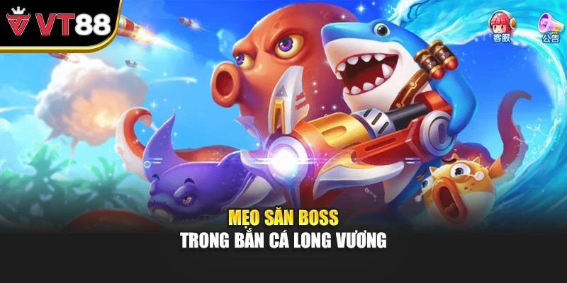 Mẹo săn boss trong bắn cá long vương
