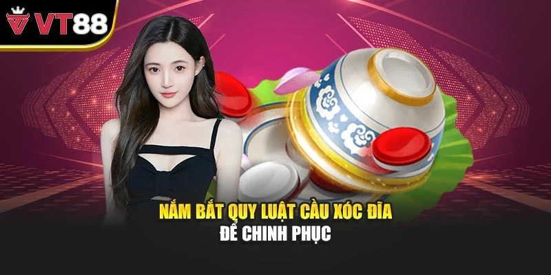 Nắm bắt quy luật cầu Xóc đĩa để chinh phục