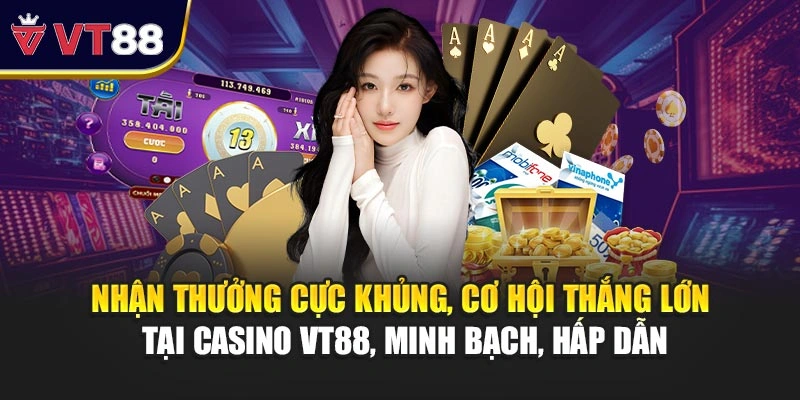 Nhận thưởng cực khủng, cơ hội thắng lớn tại casino VT88, minh bạch, hấp dẫn