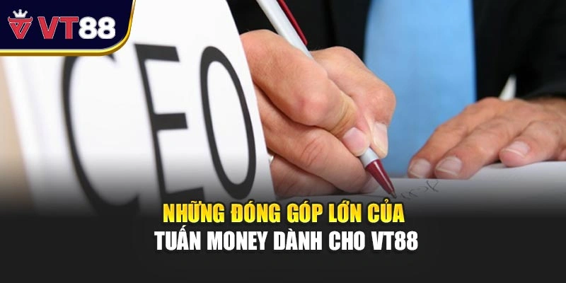 Những đóng góp lớn của Tuấn Money dành cho VT88