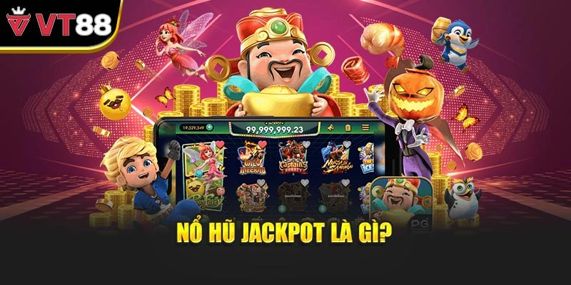 Nổ hũ jackpot là gì