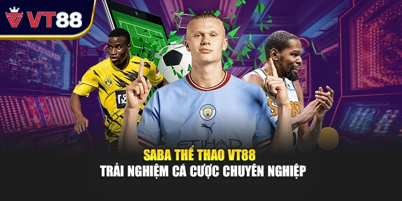 SABA Thể Thao VT88 - Trải Nghiệm Cá Cược Chuyên Nghiệp