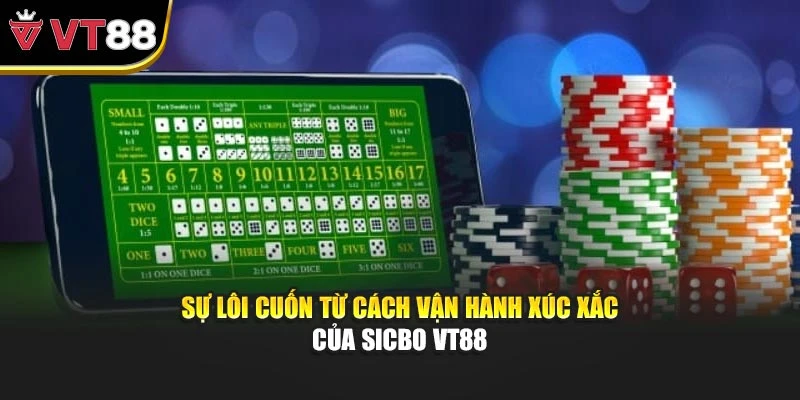 Sự lôi cuốn từ cách vận hành xúc xắc của Sicbo VT88