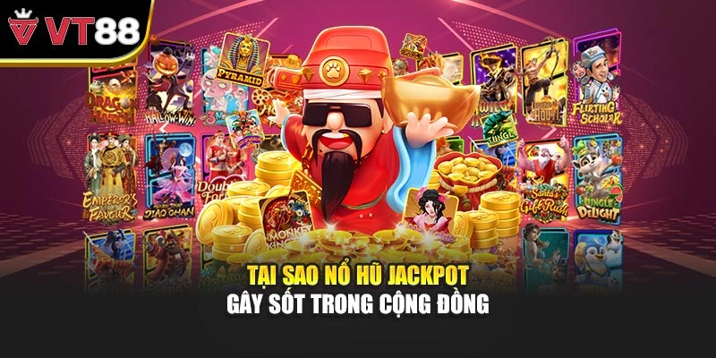 Tại sao nổ hũ jackpot gây sốt trong cộng đồng