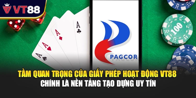 Tầm quan trọng của giấy phép hoạt động VT88 chính là nền tảng tạo dựng uy tín