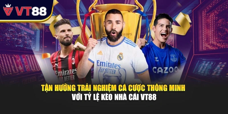 Tận hưởng trải nghiệm cá cược thông minh với tỷ lệ kèo nhà cái VT88