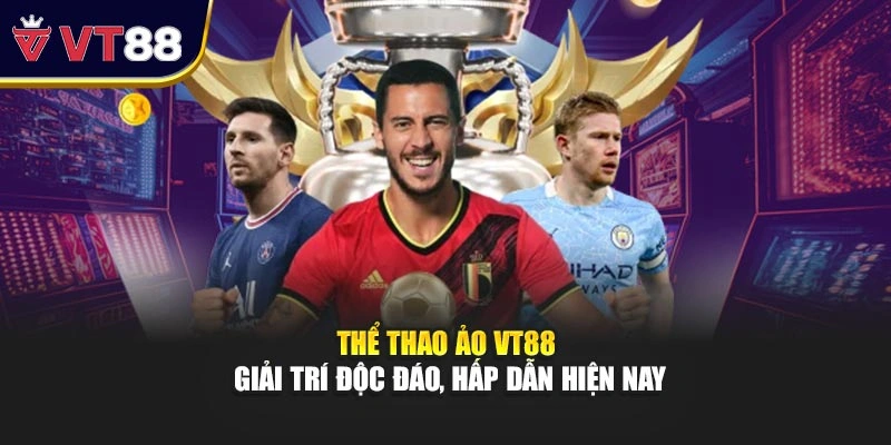 Thể Thao Ảo VT88 - Giải Trí Độc Đáo, Hấp Dẫn Hiện Nay