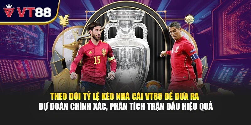 Theo dõi tỷ lệ kèo nhà cái VT88 để đưa ra dự đoán chính xác, phân tích trận đấu hiệu quả
