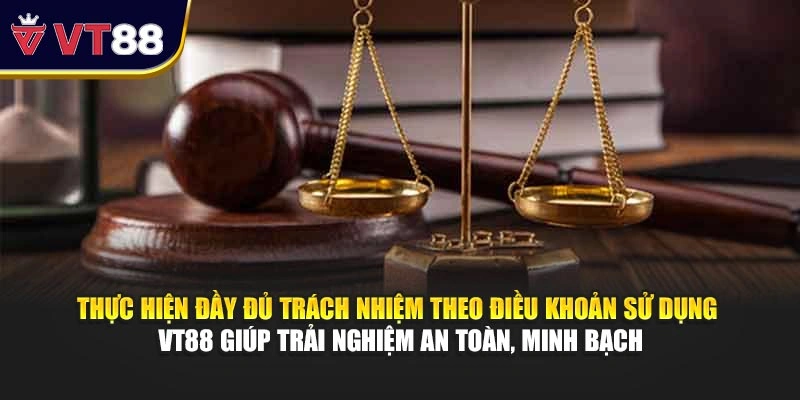 Thực hiện đầy đủ trách nhiệm theo điều khoản sử dụng VT88 giúp trải nghiệm an toàn, minh bạch