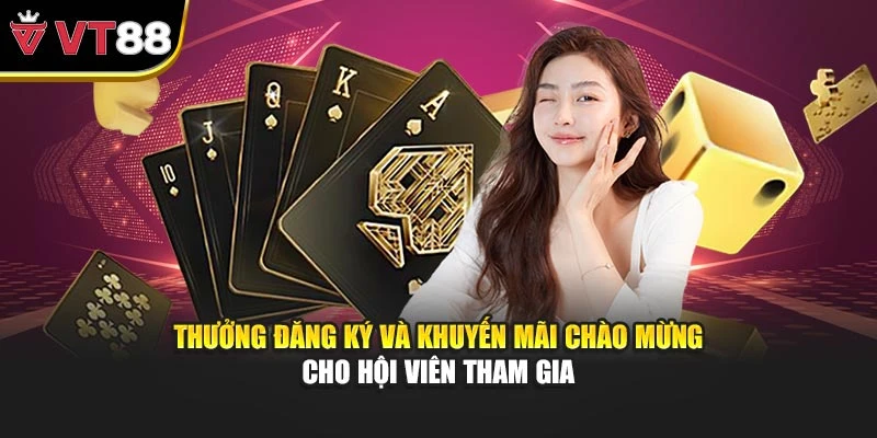 Thưởng đăng ký và khuyến mãi chào mừng cho hội viên tham gia