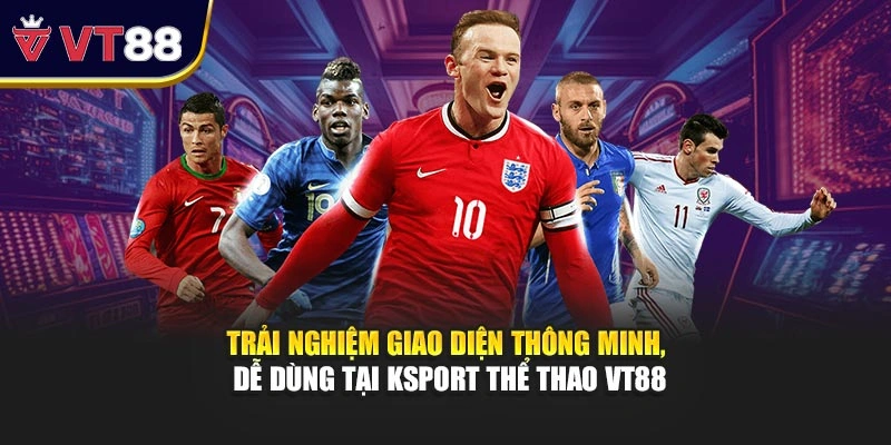 Trải nghiệm giao diện thông minh, dễ dùng tại KSport thể thao VT88