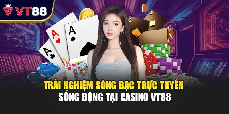Trải nghiệm sòng bạc trực tuyến sống động tại casino VT88