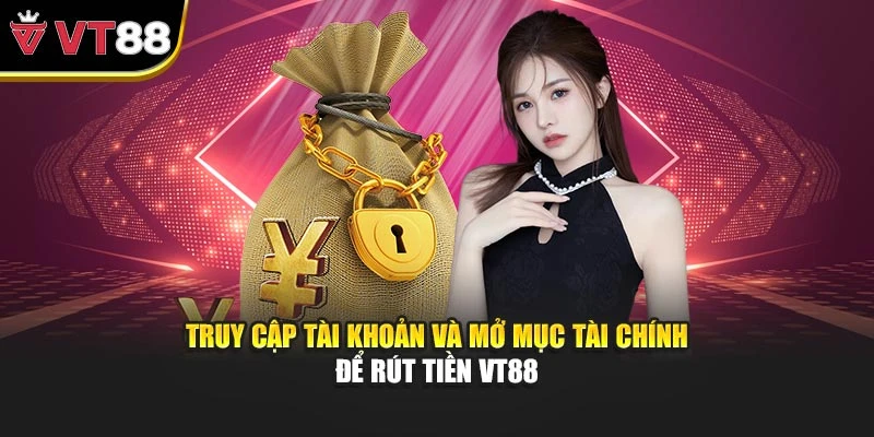 Truy cập tài khoản và mở mục tài chính để rút tiền VT88