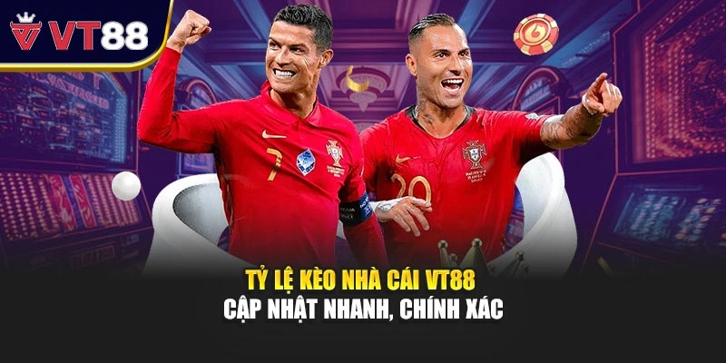 Tỷ Lệ Kèo Nhà Cái VT88 - Cập Nhật Nhanh, Chính Xác