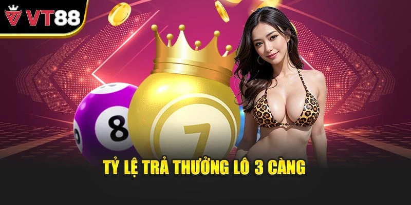 Tỷ lệ trả thưởng lô 3 càng